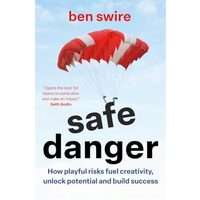 Safe Danger The Art of Taking Playful Risks to Fuel Creativity, Unlock Potential and Build Success