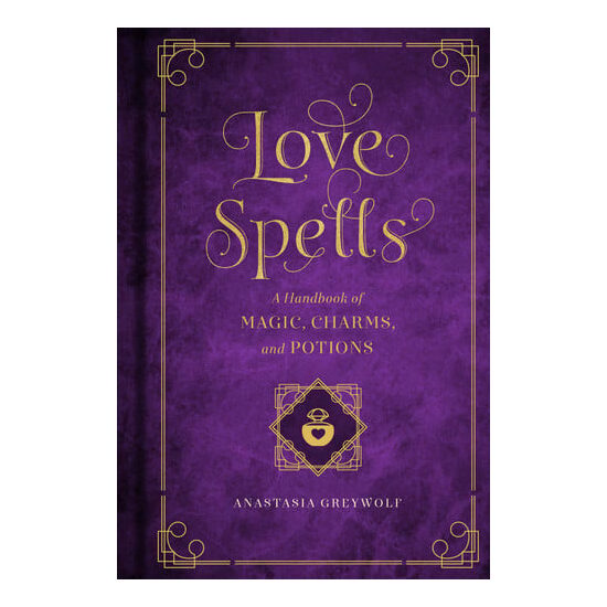 Love Spells: A Handbook of Magic, Charms, and Potions (Volume 2) (Mystical Handbook, 2)