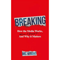 Breaking How the Media Works, When It Doesn't and Why It Matters