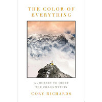 The Color of Everything A Journey to Quiet the Chaos Within