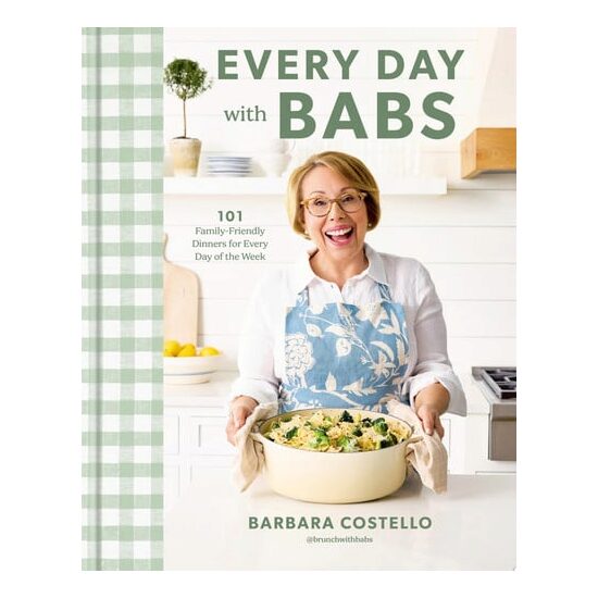 Every Day with Babs 101 Family-Friendly Dinners for Every Day of the Week: A Cookbook