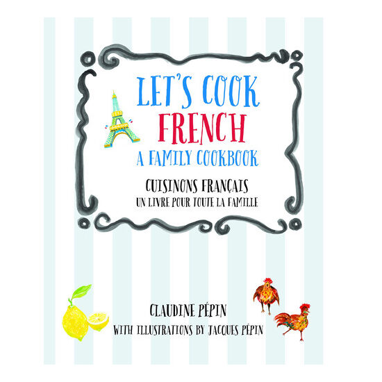Let's Cook French, a Family Cookbook Cuisinons Francais, Un Livre Pour Toute la Famille
