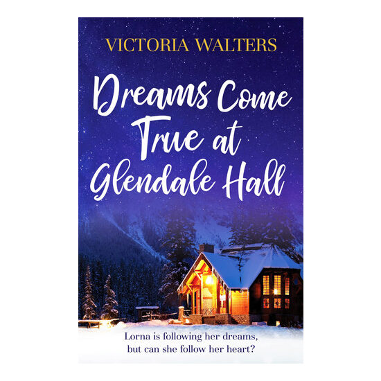 Dreams Come True at Glendale Hall A Romantic, Uplifting and Feelgood Read