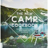 The New Camp Cookbook Gourmet Grub for Campers, Road Trippers, and Adventurers