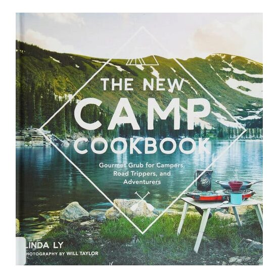 The New Camp Cookbook Gourmet Grub for Campers, Road Trippers, and Adventurers