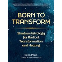 Born to Transform Shadow Astrology for Radical Transformation and Healing