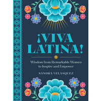 !Viva Latina! Wisdom from Remarkable Women to Inspire and Empower