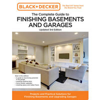 Black and Decker The Complete Guide to Finishing Basements and Garages Updated 3rd Edition Projects and Practical Solutions for Finishing Basements and Upgrading Garages