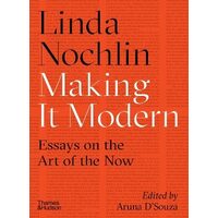 Making It Modern: Essays on the Art of the Now