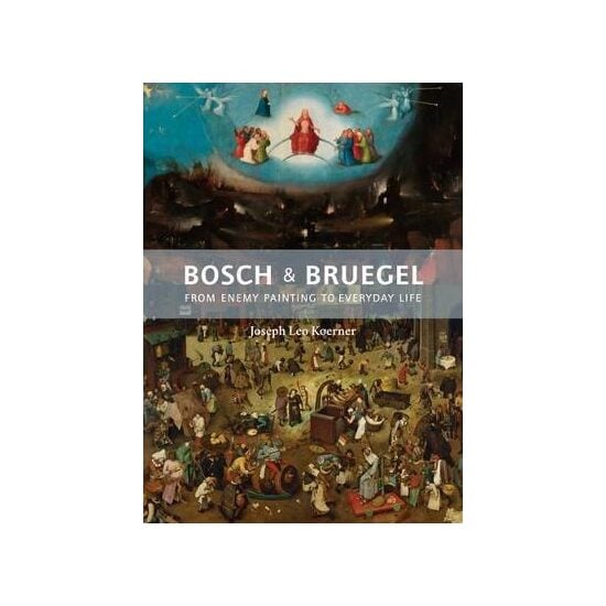 Bosch and Bruegel: From Enemy Painting to Every, Koerner+=