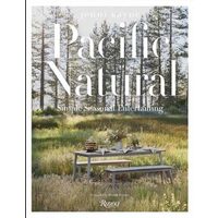 Pacific Natural: Simple Seasonal Entertaining