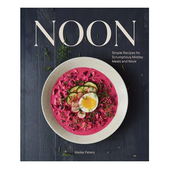 Noon: Simple Recipes for Scrumptious Midday Meals and More