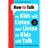 How to Talk So Kids Will Listen and Listen So Kids Will Talk