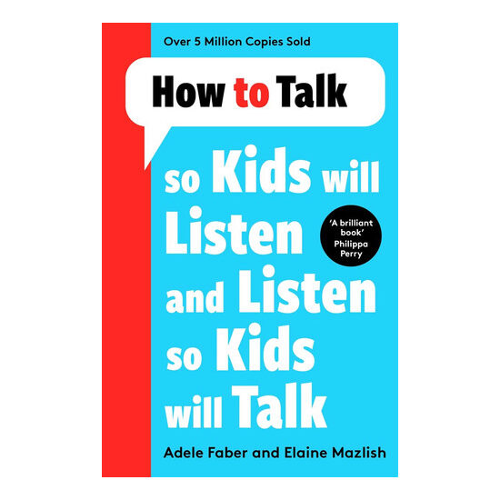How to Talk So Kids Will Listen and Listen So Kids Will Talk