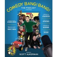 Comedy Bang! Bang! The Podcast: Absurd oral history