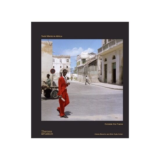 Todd Webb in Africa by Aimee Bessire HARDBACK