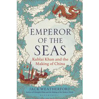 Emperor of the Seas: Kublai Khan and the Making of China