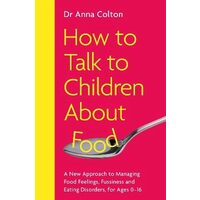 How to Talk to Children About Food by Anna Colton