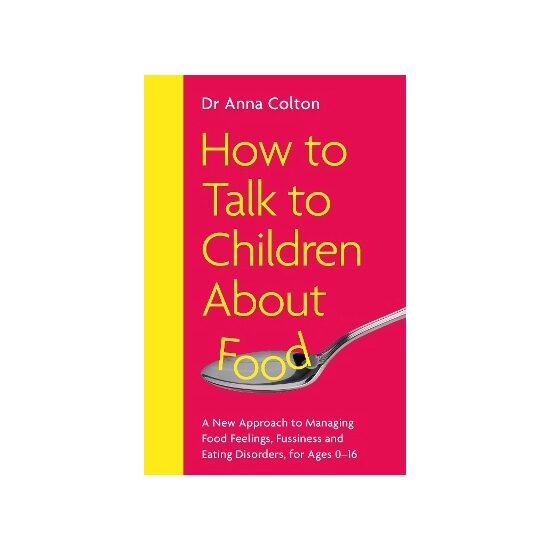 How to Talk to Children About Food by Anna Colton