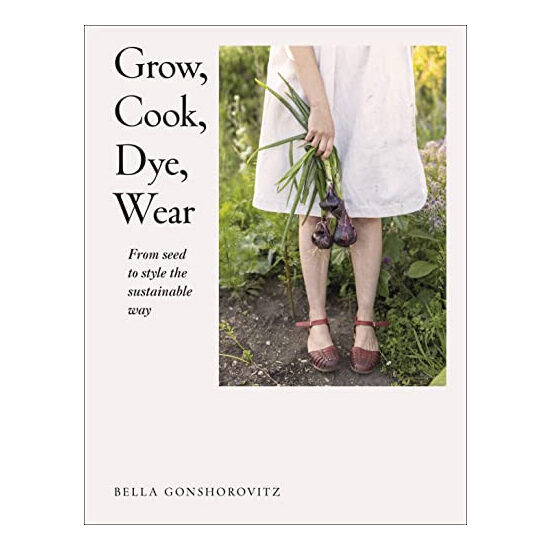 Grow, cook, dye, wear