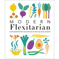 Modern flexitarian: plant-inspired recipes you can flex to add fish, meat, or dairy