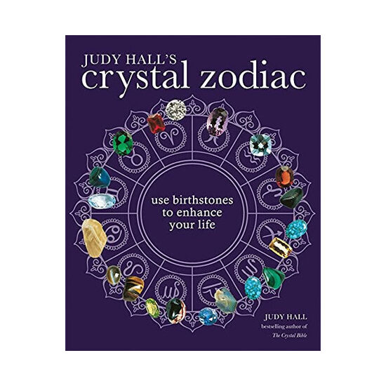Judy Hall's crystal zodiac: use birthstones to enhance your life