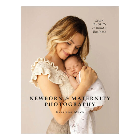 Newborn & maternity photography: learn the skills & build a business