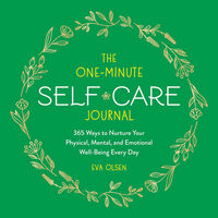 The One-Minute Self-Care Journal 365 Ways to Nurture Your Physical, Mental, and Emotional Well-Being Every Day