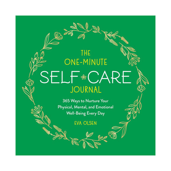 The One-Minute Self-Care Journal 365 Ways to Nurture Your Physical, Mental, and Emotional Well-Being Every Day