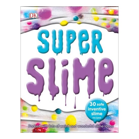 Super Slime 30 Safe and Inventive Slime Recipes