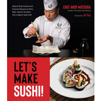 Let's make sushi! step-by-step tutorials and essential recipes for rolls, nigiri, sashimi and more from a master sushi chef