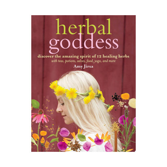 Herbal goddess: discover the amazing spirit of 12 healing herbs with teas, potions, salves, food, yoga, and more