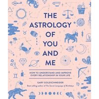 The astrology of you and me: how to understand and improve every relationship in your life