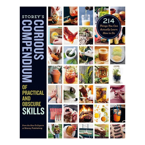 Storey's curious compendium of practical and obscure skills: 214 things you can actually learn how…