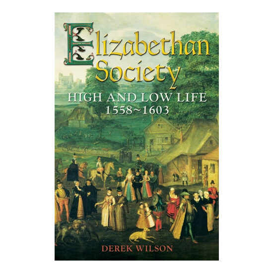 Elizabethan society: [high and low life, 1558-1603]