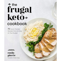 The frugal keto cookbook: 75 flavor-packed recipes that are easy on your budget