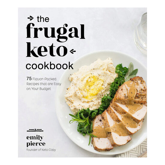 The frugal keto cookbook: 75 flavor-packed recipes that are easy on your budget