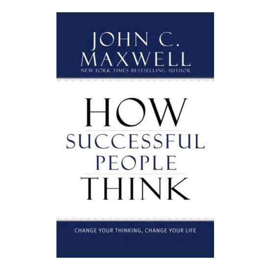 How successful people think: change your thinking, change your life