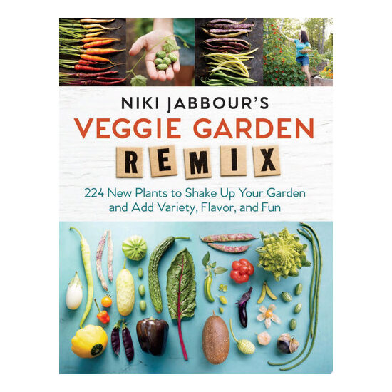 Niki Jabbour's veggie garden remix: 224 new plants to shake up your garden and add variety, flavor, and fun