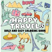 Happy Travel Bold and Easy Coloring Book: Simple Vacation Scenes, Big Bold Lines & Relaxing World Travel Designs for Stress-Free Coloring