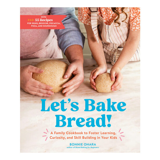 Let's bake bread! a family cookbook to foster learning, curiosity, and skill building in your kids