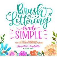 Brush lettering made simple: a step-by-step workbook to create gorgeous freeform lettered art