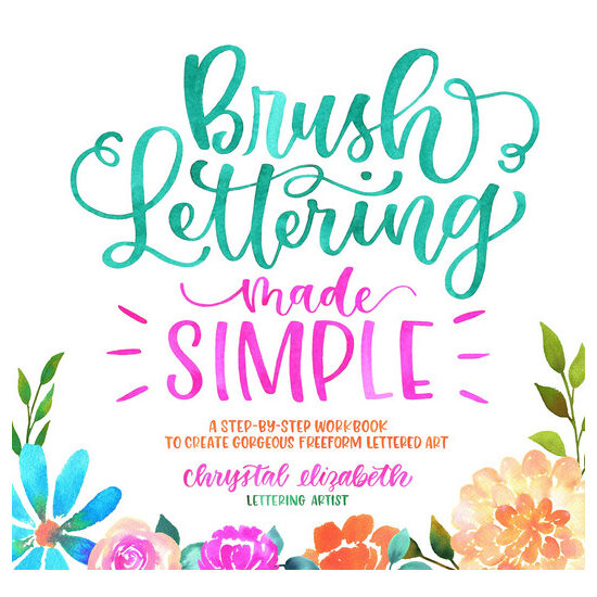 Brush lettering made simple: a step-by-step workbook to create gorgeous freeform lettered art
