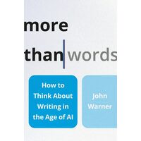 More than words: how to think about writing in the age of AI