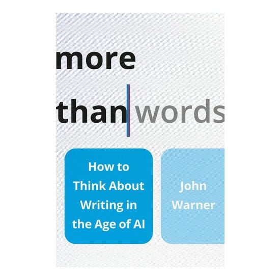 More than words: how to think about writing in the age of AI