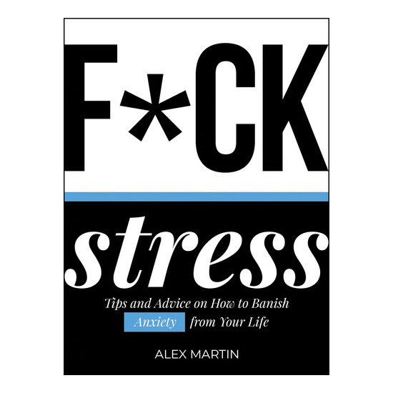 F*ck stress: tips and advice on how to banish anxiety from your life