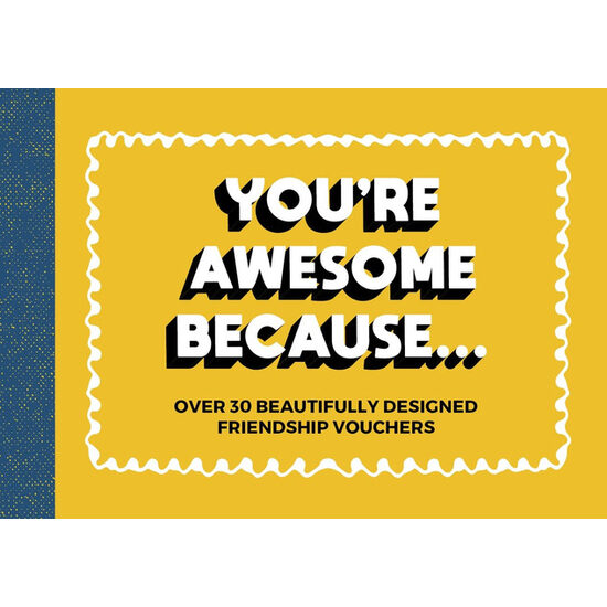 You're awesome because ..: over 30 beautifully designed friendship vouchers