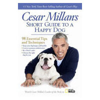 Cesar Millan's short guide to a happy dog: 98 essential tips and techniques