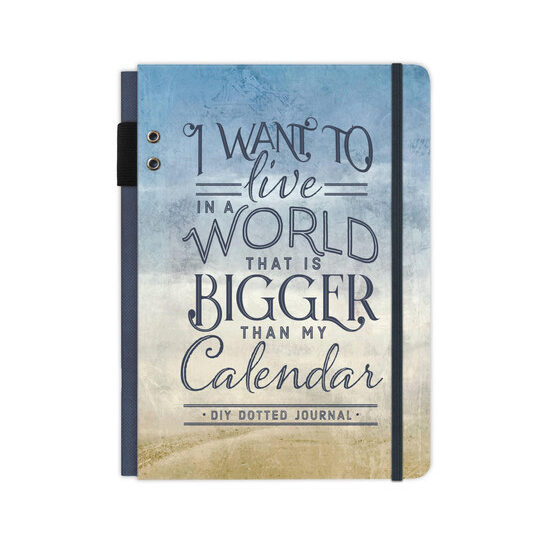 I Want to Live in a World that Is Bigger Than My Calendar: A DIY Dotted Journal (Cloth Spine Deluxe Journal)