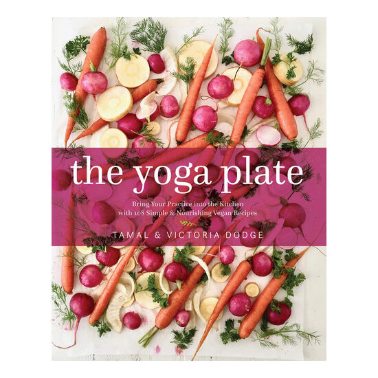 The yoga plate: bring your practice into the kitchen with 108 simple & nourishing vegan recipes